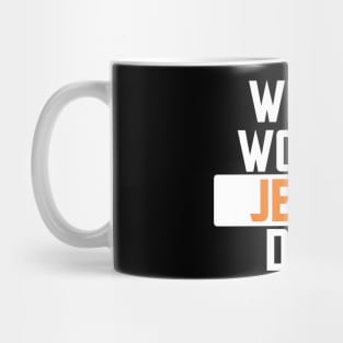 what would jesus do Mug